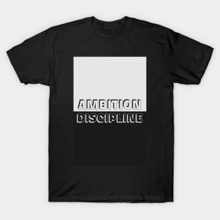 Ambition and Discipline T-Shirt